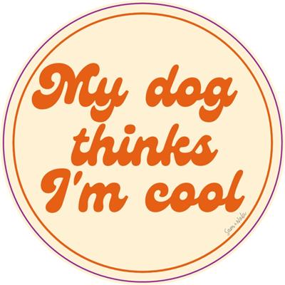 "My Dog Thinks I'm Cool" Sticker