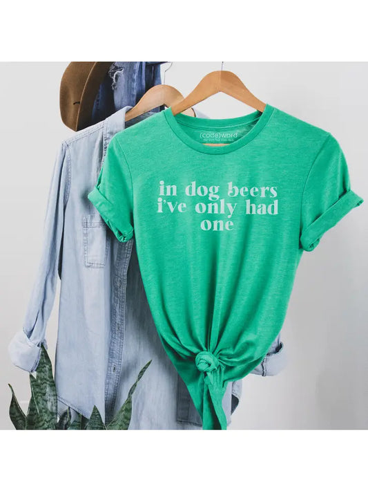 Green "In Dog Beers I've Only Had One" T-Shirt